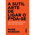 Livro - A sutil arte de ligar o f*da-se: Uma estratégia inusitada para uma vida melhor